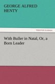 With Buller in Natal, Or, a Born Leader