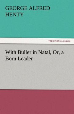 With Buller in Natal, Or, a Born Leader - Henty, George Alfred