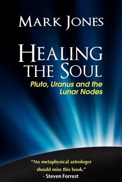 Healing the Soul: Pluto, Uranus and the Lunar Nodes - Jones, Mark