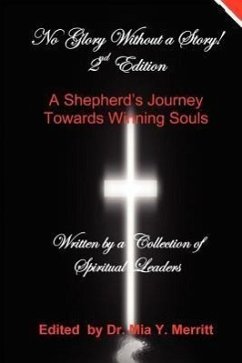 No Glory Without a Story! 2nd Edition a Shepherd's Journey Towards Winning Souls - A. Collection of Authors