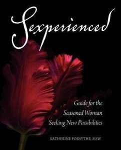 Sexperienced: Guide for the Seasoned Woman Seeking New Possibilities - Forsythe, Katherine