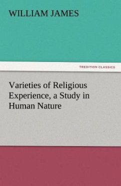 Varieties of Religious Experience, a Study in Human Nature - James, William