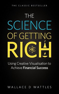 The Science of Getting Rich - Using Creative Visualisation to Achieve Financial Success - Wattles, Wallace D.