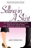 Selling In A Skirt: The Secrets Women Don't Know They Know About Sales (And What Men Should Know, Too!)