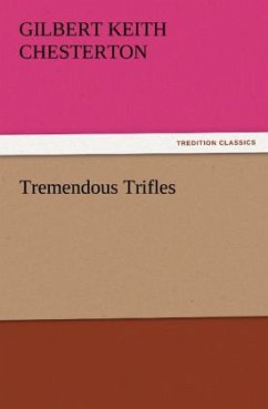 Tremendous Trifles - Chesterton, Gilbert K.