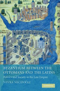 Byzantium Between the Ottomans and the Latins - Necipoglu, Nevra