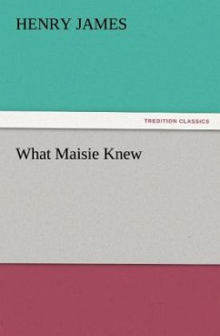 What Maisie Knew - James, Henry