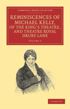 Reminiscences of Michael Kelly, of the King's Theatre, and Theatre Royal Drury Lane - Kelly, Michael