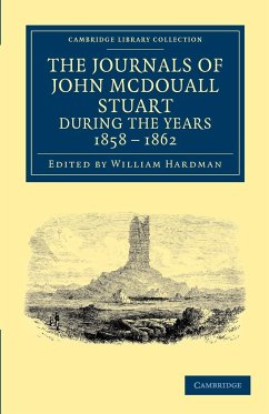 The Journals of John McDouall Stuart During the Years 1858, 1859, 1860, 1861, and 1862 - Stuart, John McDouall