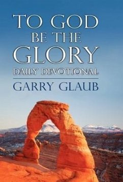 To God Be the Glory Daily Devotional - Glaub, Garry