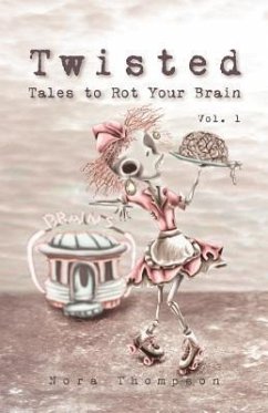 Twisted: Tales to Rot Your Brain Vol. 1 - Thompson, Nora