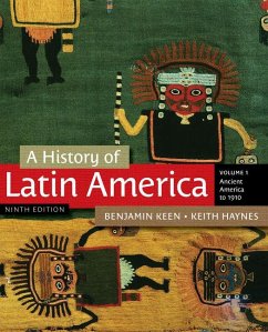 A History of Latin America, Volume 1: Ancient America to 1910 - Keen, Benjamin; Haynes, Keith