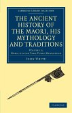 The Ancient History of the Maori, his Mythology and Traditions - Volume 1