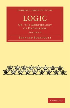 Logic: Or, the Morphology of Knowledge Volume 2 (Cambridge Library Collection - Philosophy)