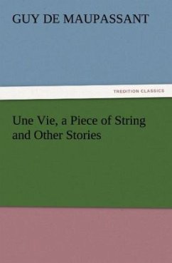 Une Vie, a Piece of String and Other Stories - Maupassant, Guy de