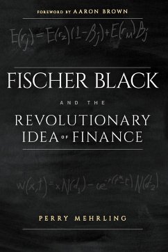 Fischer Black and the Revolutionary Idea of Finance - Mehrling, Perry