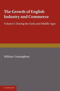 The Growth of English Industry and Commerce - Cunningham, W.