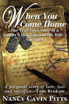 When You Come Home: The True Love Story of a Soldier's Heroism, His Wife's Sacrifice and the Resilience of America's Greatest Generation - Pitts, Nancy