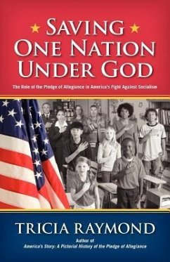 Saving One Nation Under God, the Role of the Pledge of Allegiance in America's Fight Against Socialism - Raymond, Tricia