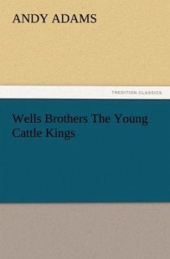 Wells Brothers The Young Cattle Kings - Adams, Andy