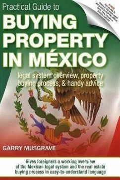 Practical Guide to Buying Property in Mexico - Musgrave, Garry Neil