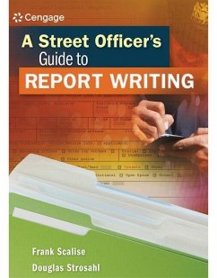 A Street Officer's Guide to Report Writing - Scalise, Frank; Strosahl, Douglas