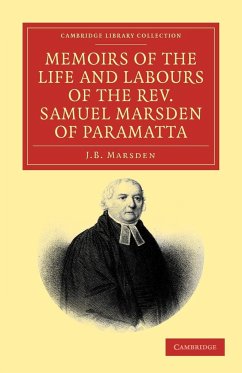 Memoirs of the Life and Labours of the Rev. Samuel Marsden of Paramatta, Senior Chaplain of New South Wales - Marsden, J. B.