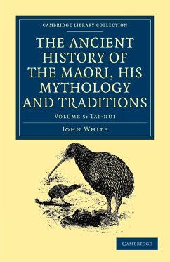 The Ancient History of the Maori, His Mythology and Traditions - Volume 5 - White, John