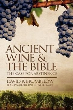 Ancient Wine and the Bible: The Case for Abstinence - Brumbelow, David