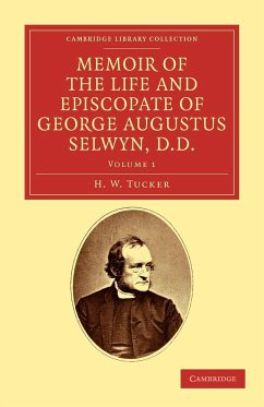 Memoir of the Life and Episcopate of George Augustus Selwyn, D.D. - Tucker, H. W.