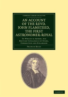 An Account of the Revd. John Flamsteed, the First Astronomer-Royal - Baily, Francis F. R. S.; Flamsteed, John