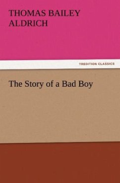 The Story of a Bad Boy - Aldrich, Thomas Bailey