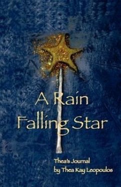 A Rain Falling Star: Thea's Journal - Leopoulos, Thea Kay