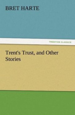 Trent's Trust, and Other Stories - Harte, Bret