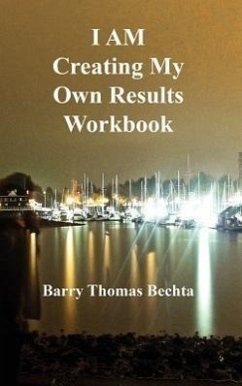 I Am Creating My Own Results Workbook - Bechta, Barry Thomas