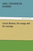 Uncle Remus, his songs and his sayings