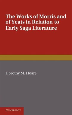 The Works of Morris and Yeats in Relation to Early Saga Literature - Hoare, Dorothy M.