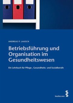 Betriebsführung und Organisation im Gesundheitswesen - Lausch, Andreas P.