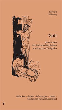 Gott ganz unten im Stall von Bethlehem, am Kreuz auf Golgotha : Gedanken - Gebete - Erfahrungen - Lieder - Spielszenen zum Weihnachtsfest. Gott ganz unten im Stall von Bethlehem, am Kreuz auf Golgotha : Gedanken - Gebete - Erfahrungen - Lieder - Spielszenen zum Weihnachtsfest.