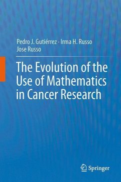 The Evolution of the Use of Mathematics in Cancer Research - Gutiérrez Diez, Pedro Jose;Russo, Irma H.;Russo, Jose