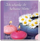 Ich schenke dir heilsame Worte