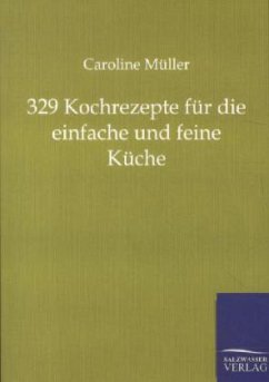 329 Kochrezepte für die einfache und feine Küche - Müller, Caroline