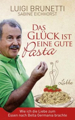 Das Glück ist eine gute Pasta - Brunetti, Luigi;Eichhorst, Sabine
