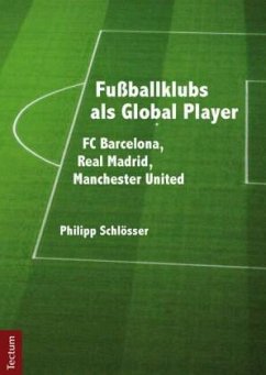Fußballklubs als Global Player - Schlösser, Philipp