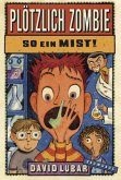 So ein Mist! / Plötzlich Zombie Bd.1 So ein Mist! / Plötzlich Zombie Bd.1