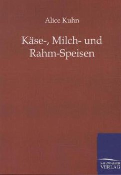 Käse-, Milch- und Rahm-Speisen - Kuhn, Alice