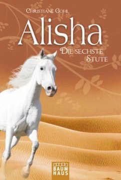 Alisha, die sechste Stute - Gohl, Christiane