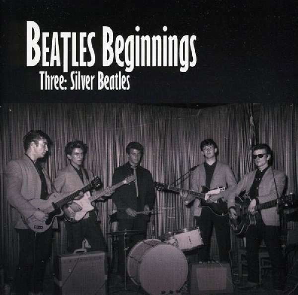 Beatles Beginnings Three: Silver Beatles Beatles Beginnings Three: Silver Beatles