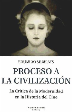 Proceso a la civilización : la crítica de la modernidad en la historia del cine - Subirats, Eduardo