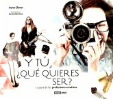 Y tú, ¿qué quieres ser de mayor? : la guía de las profesiones creativas